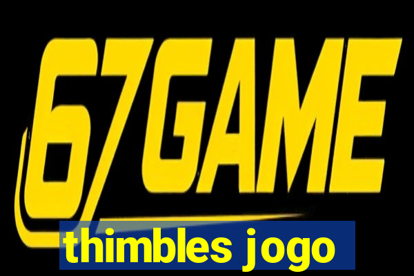 thimbles jogo